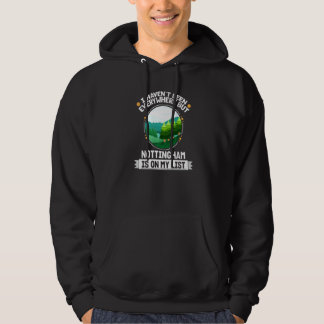 Nottingham Is On My List Nature Outdoor Trees Wild Hoodie