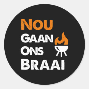 Nou Gaan Ons Braai For South African Bbq Lovers! Classic Round Sticker