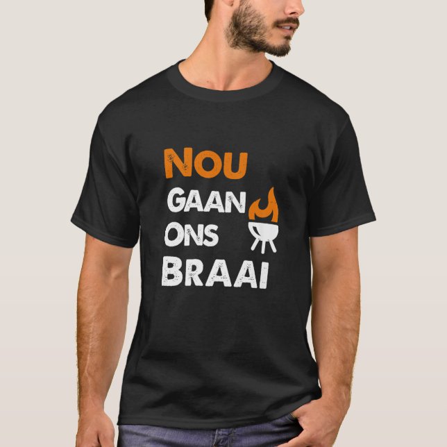 Nou Gaan Ons Braai T-Shirt (Front)