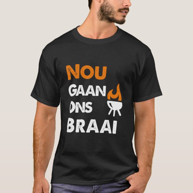 Nou Gaan Ons Braai T-Shirt (Front)