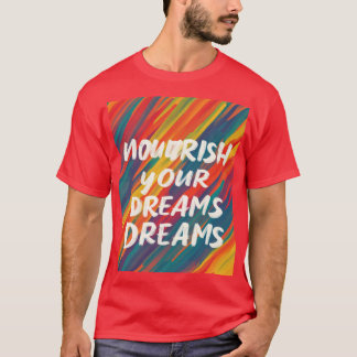 Nourish Your Dreams  T-Shirt