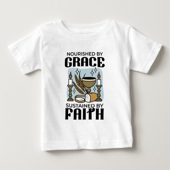 Nourished by Grace, Sustained by Faith Design Baby T-Shirt (Front)