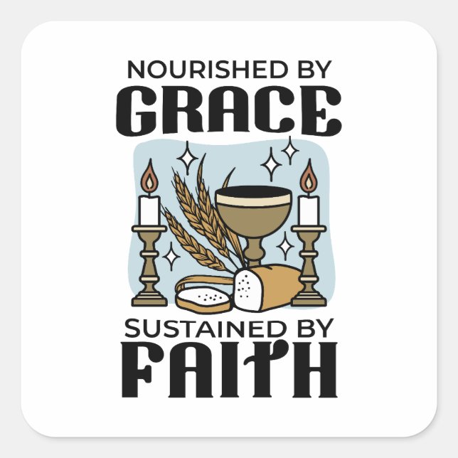 Nourished by Grace, Sustained by Faith Design Square Sticker (Front)