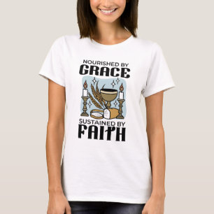 Nourished by Grace, Sustained by Faith Design T-Shirt