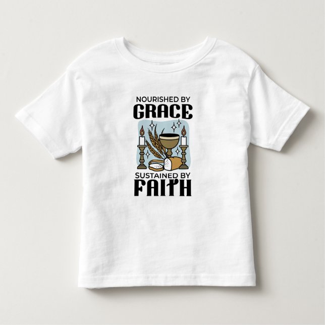 Nourished by Grace, Sustained by Faith Design Toddler T-Shirt (Front)