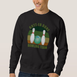 Novelty Funny Ten Pin Bowlers Team Gutt-er Done Bo Sweatshirt