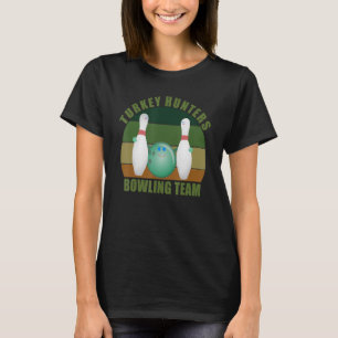 Novelty Funny Ten Pin Bowlers Team Turkey Hunters T-Shirt