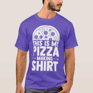 Novelty My Pizza Making Pizza Lover T-Shirt
