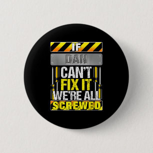 Novelty Name Quote If Dan Can't Fix It We're All S 6 Cm Round Badge