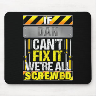 Novelty Name Quote If Dan Can't Fix It We're All S Mouse Pad