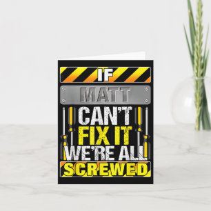 Novelty Name Quote If Matt Cant Fix It Were All Sc Card