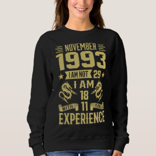 November 1993 I Am Not 29 I Am 18 With 11 Years Of Sweatshirt