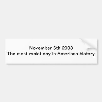 November 6th 2008 The most racist day in American Bumper Sticker