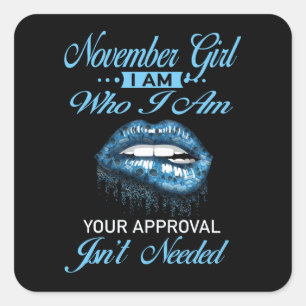November Girl Who I'm Your Approval Isn't Needed Square Sticker