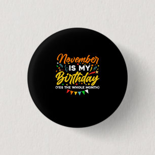 November Is My Birthday The Whole Month November B 3 Cm Round Badge