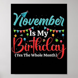 November Is My Birthday The Whole Month November Poster