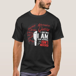 November Queen I Am Who I Am Your Approval Isn't N T-Shirt