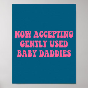 Now Accepting Gently Used Baby Daddies Funny Quote Poster