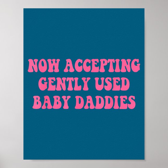 Now Accepting Gently Used Baby Daddies Funny Quote Poster (Front)
