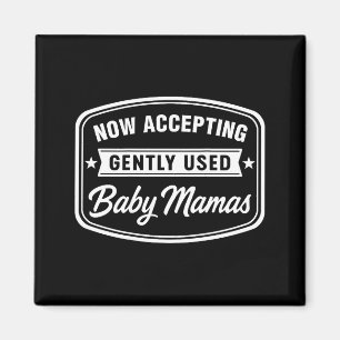 Now Accepting Gently Used Baby Mamas Funny Adult D Magnet