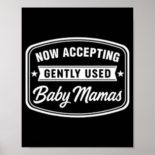 Now Accepting Gently Used Baby Mamas Funny Adult D Poster