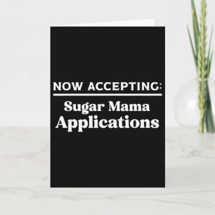 Now Accepting Sugar Mama Applications Card
