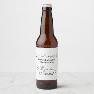 Now Act Surprised Bridal Party Proposal Beer Bottle Label