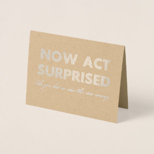 Now Act Surprised Funny Bridesmaid / Maid of Honor Foil Card