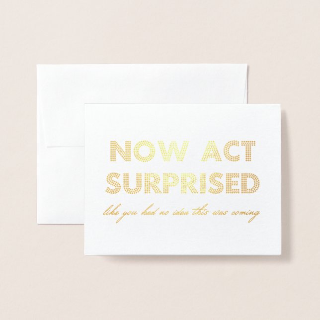 Now Act Surprised Funny Bridesmaid / Maid of Honou Foil Card (Front With Envelope)