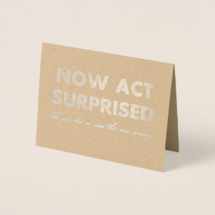 Now Act Surprised Funny Bridesmaid / Maid of Honou Foil Card