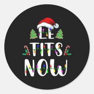 Now Christmas Let It Snow Ugly Fun Party Classic Round Sticker
