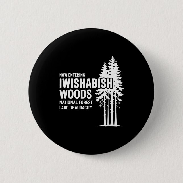Now Entering I Wishabish Woods National Forest Lan 6 Cm Round Badge (Front)