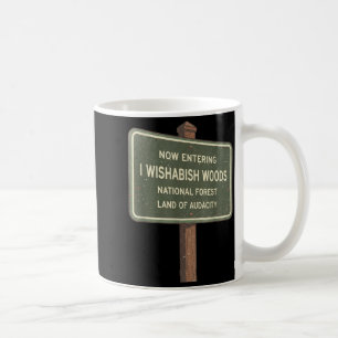 Now Entering I Wishabish Woods National Forest Lan Coffee Mug