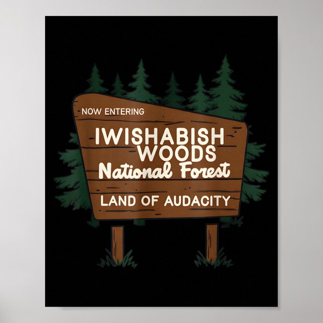 Now Entering I Wishabish Woods National Forest Lan Poster (Front)
