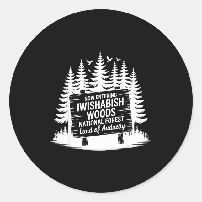 Now Entering Iwishabish Woods National Forest Adve Classic Round Sticker (Front)