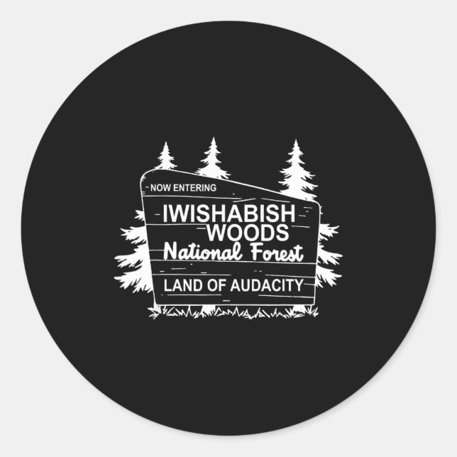 Now Entering Iwishabish Woods National Forest  Classic Round Sticker (Front)