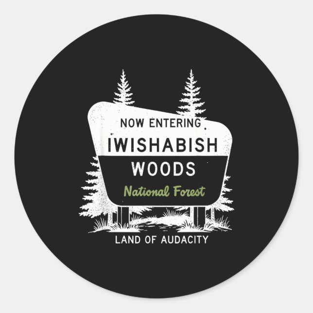 Now Entering Iwishabish Woods National Forest  Classic Round Sticker (Front)