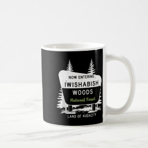 Now Entering Iwishabish Woods National Forest  Coffee Mug