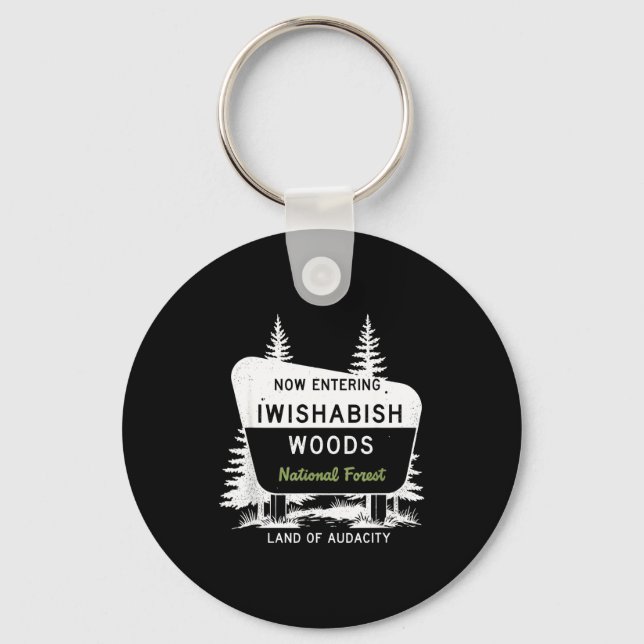 Now Entering Iwishabish Woods National Forest  Key Ring (Front)