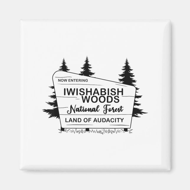 Now Entering Iwishabish Woods National Forest Land Magnet (Front)