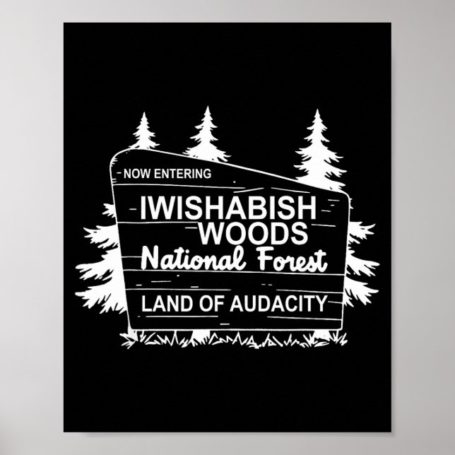 Now Entering Iwishabish Woods National Forest  Poster (Front)