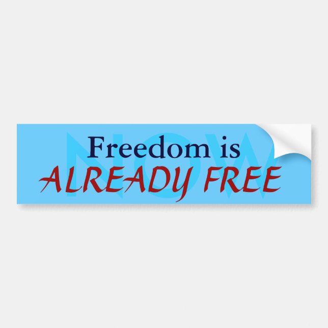 NOW, Freedom is, ALREADY FREE Bumper Sticker (Front)