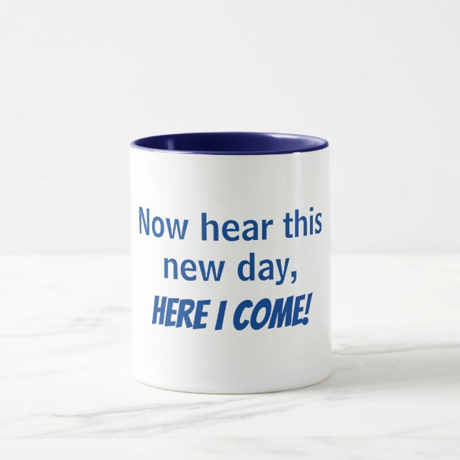 now here this new day, here I come - mug (Center)