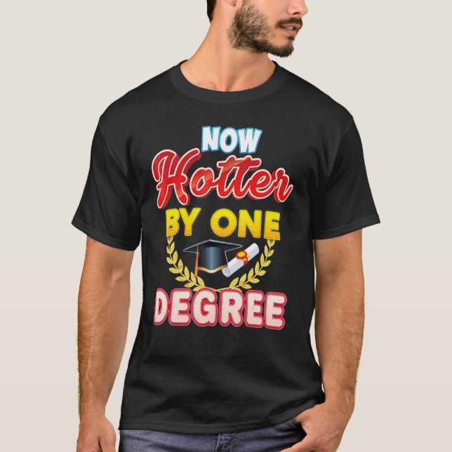 Now Hotter By One Degree Bachelor Master Doctor Gr T-Shirt (Front)