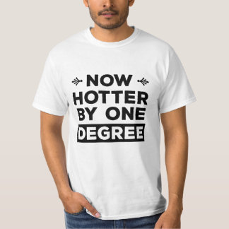 Now Hotter by One Degree Funny Graduation T-Shirt