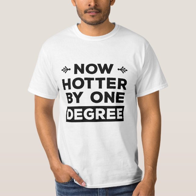 Now Hotter by One Degree Funny Graduation T-Shirt (Front)