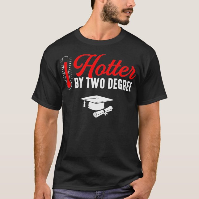Now Hotter Two Degree masters degree graduation  T-Shirt (Front)