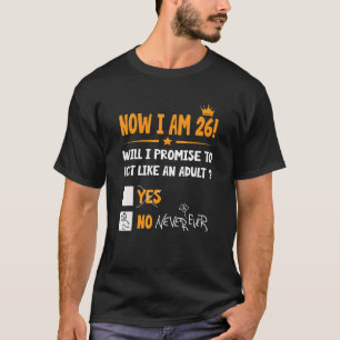 Now I Am 26 Years Old 26th Adult Birthday Men & W T-Shirt
