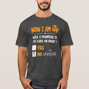 Now i am 44 years old 44th adult funny Birthday T-Shirt