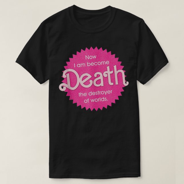 Now I Am Become Death The Destroyer Of Worlds  T-Shirt (Design Front)